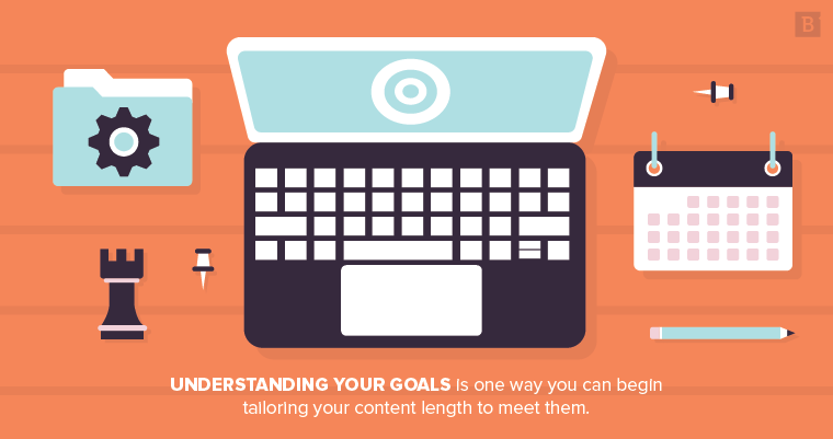 Understanding your content marketing goals is one way you can begin tailoring your blog post length to meet them.