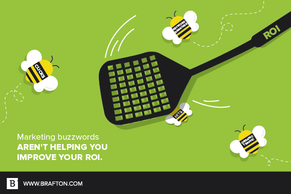 Marketing buzzwords aren't helping you improve your ROI.