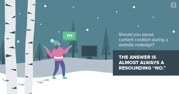 Should you pause content creation during a website redesign?