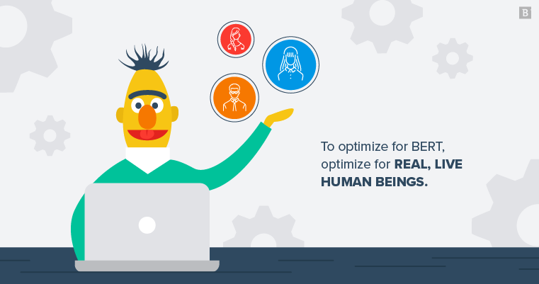 Write for real, live human beings to optimize for BERT.