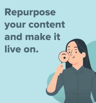 Repurpose Your Content and Make It Live On..