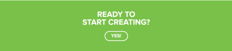 CTA: Ready to start creating? Yes!